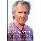 Greg Norman: The Way of the Shark: Lessons on Golf, Business, and Life