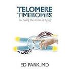 Ed Park: Telomere Timebombs: Defusing the Terror of Aging