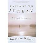 Jonathan Raban: Passage to Juneau: A Sea and Its Meanings