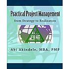 Mba Pmp Abi Akindele: Practical Project Management: from Strategy to Realization