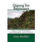 Liam MacHlin: Qigong for Beginners: Three Full Workouts Strength and Balance