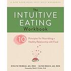 Evelyn Tribole, Elyse Resch: The Intuitive Eating Workbook