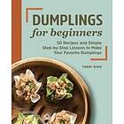 Terri Dien: Dumplings for Beginners: 50 Recipes and Simple Step-By-Step Lessons to Make Your Favorite