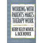 Kerry Kelly Novick, Jack Novick: Working with Parents Makes Therapy Work