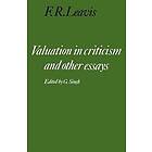 F R Leavis: Valuation in Criticism and Other Essays