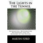 Martin Ford: The Lights in the Tunnel: Automation, Accelerating Technology and Economy of Future