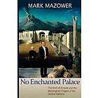Mark M Mazower: No Enchanted Palace