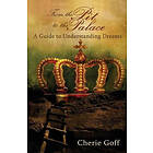 Cherie L Goff: From the Pit to Palace: A Guide Understanding Dreams