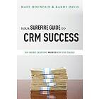 Matt Mountain, Randy Davis: Your Surefire Guide to Crm Success: No More Leaving Money on the Table