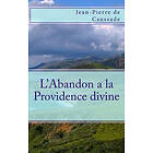 Jean-Pierre De Caussade: L'Abandon a la Providence divine