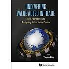 Yuqing Xing: Uncovering Value Added In Trade: New Approaches To Analyzing Global Chains