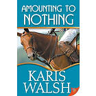 Karis Walsh: Amounting to Nothing