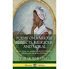 Phillis Wheatley: Poems on Various Subjects, Religious and Moral