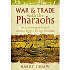 Garry J Shaw: War and Trade with the Pharaohs