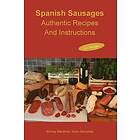 Stanley Marianski, Adam Marianski: Spanish Sausages Authentic Recipes and Instructions