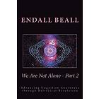 Endall Beall: We Are Not Alone Part 2: Advancing Cognitve Awareness through Historical Revelations