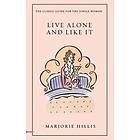 Marjorie Hillis: Live Alone and Like It: The Classic Guide for the Single Woman