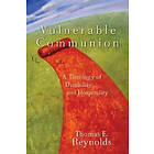 Thomas E Reynolds: Vulnerable Communion A Theology of Disability and Hospitality