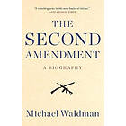 Michael Waldman: The Second Amendment: A Biography
