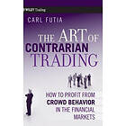 C Futia: The Art of Contrarian Trading How to Profit from Crowd Behavior in the Financial Markets