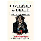 Christopher Ryan: Civilized to Death: The Price of Progress