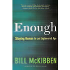 Bill McKibben: Enough: Staying Human in an Engineered Age