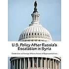 Committee on Foreign Affairs House of Re: U.S. Policy After Russia's Escalation in Syria