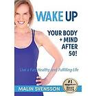 Malin Svensson: WAKE UP Your Body Mind After 50!