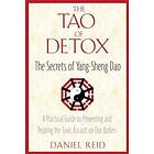 Daniel Reid: The Tao of Detox: Secrets Yang-Sheng Dao; A Practical Guide to Preventing and Treating the Toxic Assualt on Our Bodies