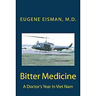 Eugene H Eisman MD: Bitter Medicine, A Doctor's Year in Vietnam