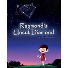 A M Marcus: Raymond's Uncut Diamond: Children's Picture Book On Self Esteem and Confidence