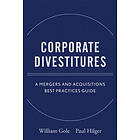 WJ Gole: Corporate Divestitures A Mergers and Acquisitions Best Practices Guide