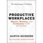 MR Weisbord: Productive Workplaces Dignity, Meaning, and Community in the 21st Century 3e 25 Year Anniversary