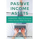 Passive Income Secrets: Passive Income Assets: Websites How To Generate Online While You Sleep