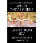Elizabeth Wayland Barber, Paul T Barber: When They Severed Earth from Sky