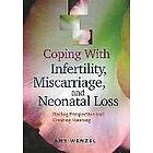 Amy Wenzel: Coping With Infertility, Miscarriage, and Neonatal Loss