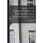 D W Winnicott: Collected Papers, Through Paediatrics to Psycho-analysis