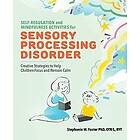 Self-Regulation and Mindfulness Activities for Sensory Processing Disorder: Creative Strategies to Help Children Focus and Remain Calm