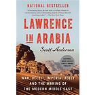 Lawrence in Arabia: War, Deceit, Imperial Folly and the Making of the Modern Mid