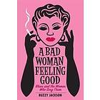 A Bad Woman Feeling Good: Blues and the Women Who Sing Them