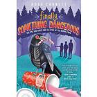 Finally, Something Dangerous