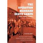 The Operation Reinhard Death Camps, Revised and Expanded Edition