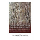 The Greatest Civilizations of Ancient Mesopotamia: The History and Legacy of the Sumerians, Babylonians, Hittites, and Assyrians