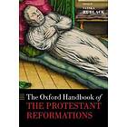 The Oxford Handbook of the Protestant Reformations