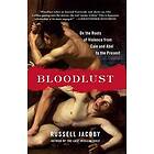 Bloodlust: On the Roots of Violence from Cain and Abel to the Present