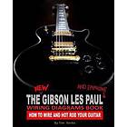 The New Gibson Les Paul and Epiphone Wiring Diagrams Book How to Wire and Hot Rod Your Guitar