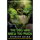 The Dog Who Knew Too Much: A Chet and Bernie Mystery