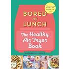 Bored of Lunch: The Healthy Air Fryer Book