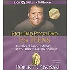 Rich Dad Poor Dad for Teens: The Secrets about Money That You Don't Learn in School