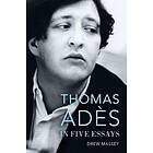 Thomas Adès in Five Essays